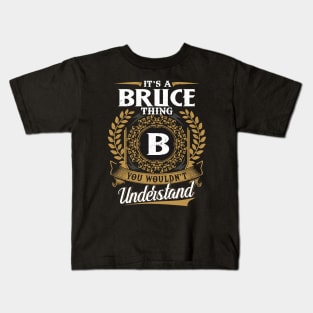 It Is A Bruce Thing You Wouldn't Understand Kids T-Shirt